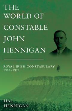Poza produsului The World of Constable John Hennigan, Royal Irish Constabulary 1912 - 1922 - Hal Hennigan