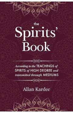 Poza produsului The Spirits' Book: Containing the principles of spiritist doctrine on the immortality of the soul, the nature of spirits and their relati - Allan Kardec