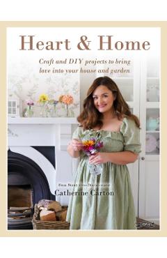 Heart & Home: Craft and DIY Projects to Bring Love Into Your Home and Garden. from the Creator of Dainty Dress Diaries - Catherine Carton