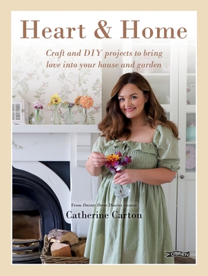 Heart & Home: Craft and DIY Projects to Bring Love Into Your Home and Garden. from the Creator of Dainty Dress Diaries - Catherine Carton