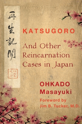 Katsugoro and Other Reincarnation Cases in Japan - Ohkado Masayuki