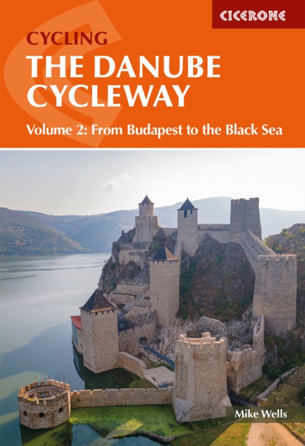 The Danube Cycleway Volume 2: From Budapest to the Black Sea - Mike Wells