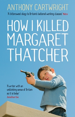 How I Killed Margaret Thatcher - Anthony Cartwright