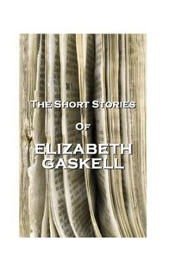 The Short Stories Of Elizabeth Gaskell