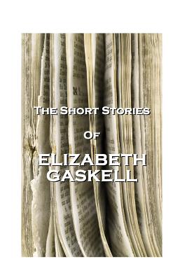 The Short Stories Of Elizabeth Gaskell - Elizabeth Gaskell
