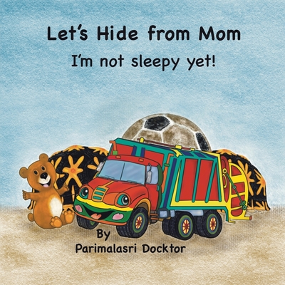 Let's Hide from Mom: I'm Not Sleepy Yet! - Parimalasri Docktor