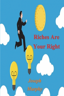 Coperta cărții 'Riches Are Your Right - Joseph Murphy'
