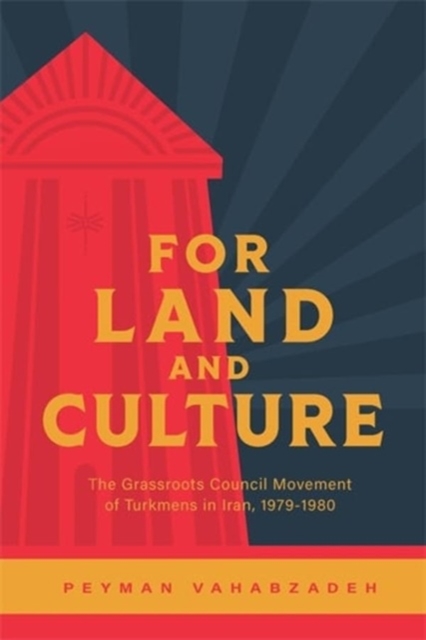 For Land and Culture: The Grassroots Council Movement of Turkmens in Iran, 1979-1980 - Peyman Vahabzadeh