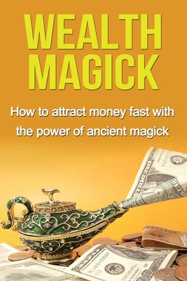 Wealth Magick: How to attract money fast with the power of ancient magick - Damon Thompson