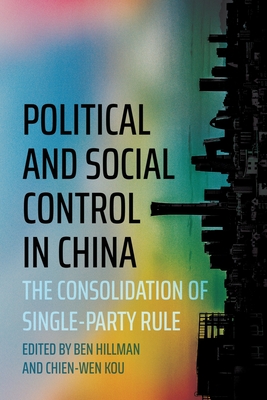 Coperta cărții 'Political and Social Control in China: The Consolidation of Single-Party Rule - Ben Hillman'