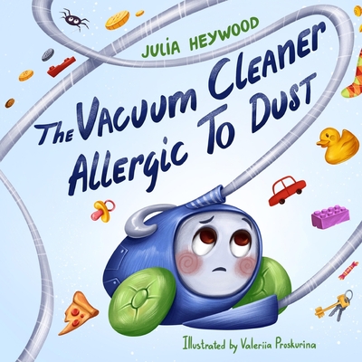 The Vacuum Cleaner Allergic To Dust - Julia Heywood