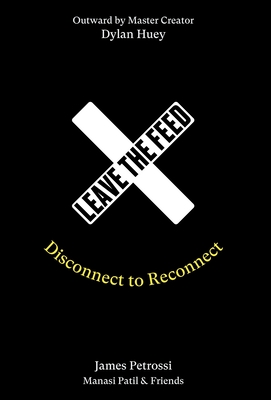 Leave the Feed: Disconnect to Reconnect - James Petrossi