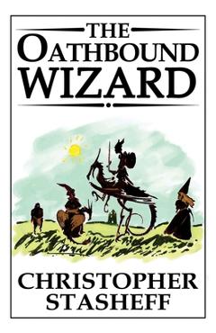 Coperta cărții 'The Oathbound Wizard - Christopher Stasheff'