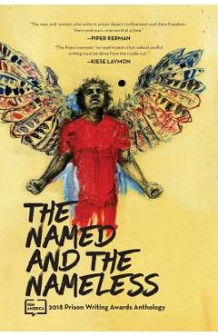 Coperta cărții 'The Named and the Nameless: 2018 Prison Writing Awards Anthology - Pen America'