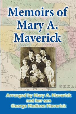 Memoirs of Mary A. Maverick - George Madison Maverick