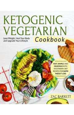 Coperta cărții 'Ketogenic Vegetarian Cookbook: Fast, Simple, and Delicious Keto Vegetarian Diet Recipes for Rapid Weight Loss Lose'