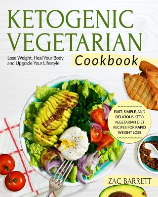 Coperta cărții 'Ketogenic Vegetarian Cookbook: Fast, Simple, and Delicious Keto Vegetarian Diet Recipes for Rapid Weight Loss Lose'