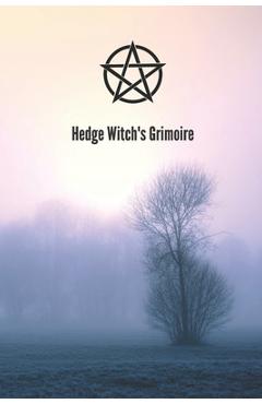 Coperta cărții 'Hedge Witch's Grimoire: Craft Your Own Book Of Shadows, Create Unique Spells, Record Tarot Readings, A Perfect Gift for'