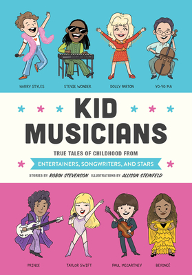 Kid Musicians: True Tales of Childhood from Entertainers, Songwriters, and Stars - Robin Stevenson