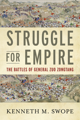 Struggle for Empire: The Battles of General Zuo Zongtang - Kenneth M. Swope