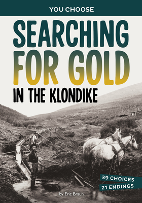 Searching for Gold in the Klondike: A History-Seeking Adventure - Eric Braun