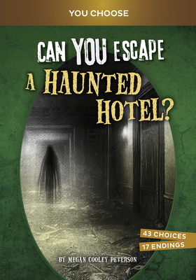 Can You Escape a Haunted Hotel?: An Interactive Paranormal Adventure - Megan Cooley Peterson