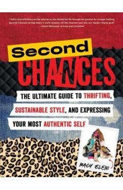 Second Chances: The Ultimate Guide to Thrifting, Sustainable Style, and Expressing Your Most Authentic Self - Macy Eleni