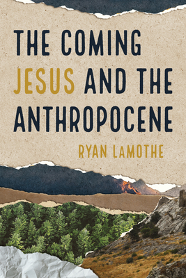 The Coming Jesus and the Anthropocene - Ryan Lamothe