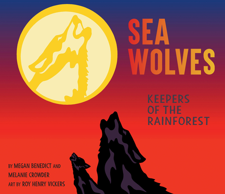 Sea Wolves: Keepers of the Rainforest - Megan Benedict