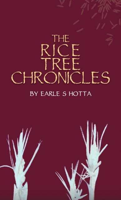 The Rice Tree Chronicles - Earle S. Hotta