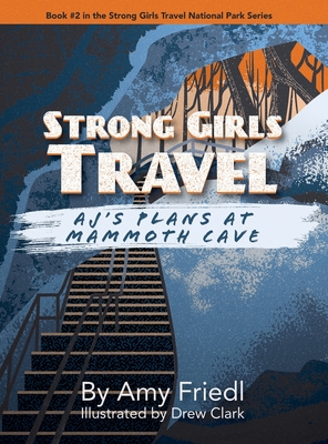 Strong Girls Travel: AJ's Plans at Mammoth Cave - Amy Friedl