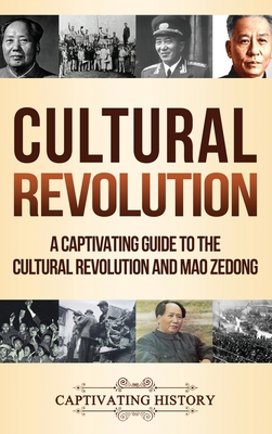 Cultural Revolution: A Captivating Guide to the Cultural Revolution and Mao Zedong - Captivating History