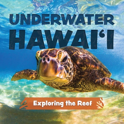 Underwater Hawai'i: Exploring the Reef: A Children's Picture Book about Hawai'i - Keith Riegert