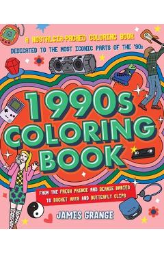 Poza produsului The 1990s Coloring Book: A Nostalgia-Packed Coloring Book Dedicated to the Most Iconic Parts of the 90s, from the Fresh Prince and Beanie Babie - James Grange