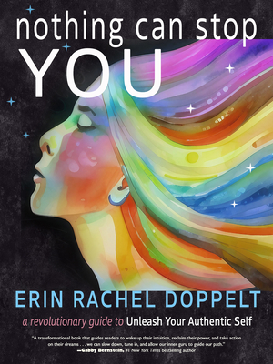 Nothing Can Stop You: A Revolutionary Guide to Unleash Your Authentic Self - Erin Rachel Doppelt