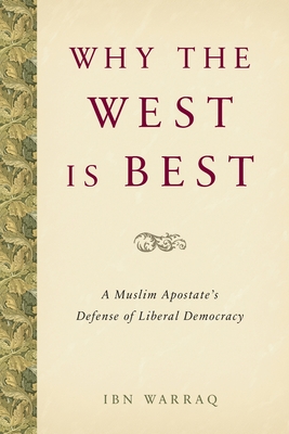 Why the West Is Best: A Muslim Apostate's Defense of Liberal Democracy - 