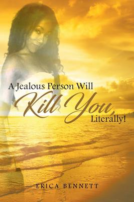 A Jealous Person Will Kill You, Literally! - Erica Bennett
