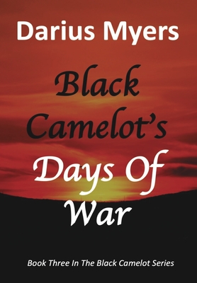 Black Camelot's Days Of War - Darius Myers