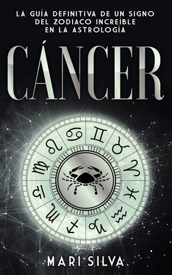 Cáncer: La guía definitiva de un signo del zodiaco increíble en la astrología - Mari Silva