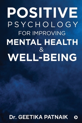 Positive Psychology for Improving Mental Health & Well-Being - Dr Geetika Patnaik