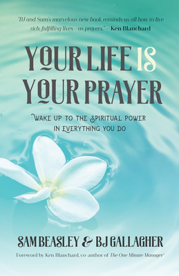 Coperta cărții 'Your Life Is Your Prayer: Wake Up to the Spiritual Power in Everything You Do (Meditations, Affirmations, for Readers'