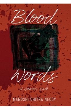 Coperta cărții 'Blood Words: A Warrior's Walk - Manoshi Chitra Neogy'