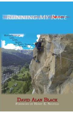 Coperta cărții 'Running My Race: Reflections on Life, Loss, Aging, and Forty Years of Teaching - David Alan Black'