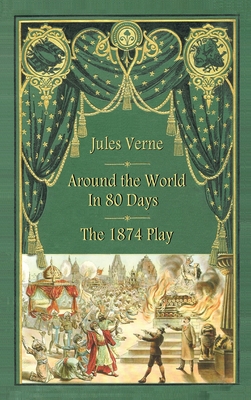 Around the World in 80 Days - The 1874 Play (hardback) - Jules Verne