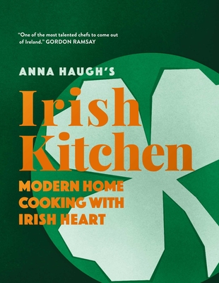 Cooking with Anna: Modern Home Cooking with Irish Heart - Anna Haugh