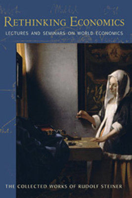 Coperta cărții 'Rethinking Economics: Lectures and Seminars on World Economics (Cw 340-341) - Rudolf Steiner'