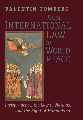 From International Law to World Peace: Jurisprudence, the Law of Nations, and the Right of Humankind Viewed in Philosophical-Historical Context - Valentin Tomberg