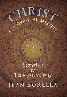 Christ the Original Mystery: Esoterism and the Mystical Way, With Special Reference to the Works of Ren Gunon - Jean Borella