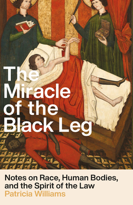 The Miracle of the Black Leg: Notes on Race, Human Bodies, and the Spirit of the Law - Patricia J. Williams