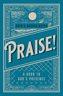 Praise!: A Door to God's Presence - Ruth Myers